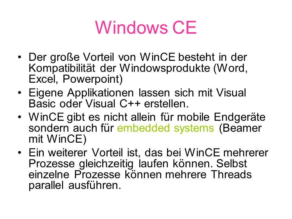 Windows CE Der große Vorteil von WinCE besteht in der Kompatibilität der Windowsprodukte (Word, Excel, Powerpoint)