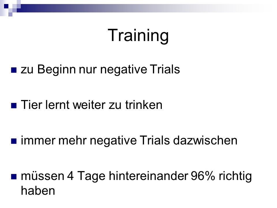 Training zu Beginn nur negative Trials Tier lernt weiter zu trinken