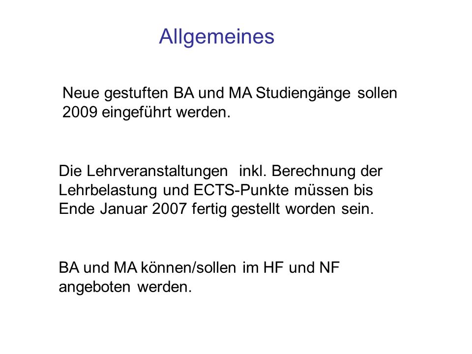 Allgemeines Neue gestuften BA und MA Studiengänge sollen 2009 eingeführt werden.
