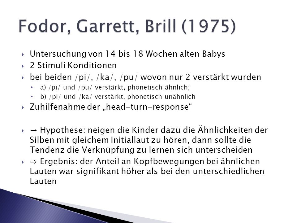 Fodor, Garrett, Brill (1975) Untersuchung von 14 bis 18 Wochen alten Babys. 2 Stimuli Konditionen.