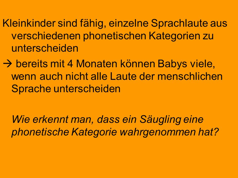 Kleinkinder sind fähig, einzelne Sprachlaute aus verschiedenen phonetischen Kategorien zu unterscheiden