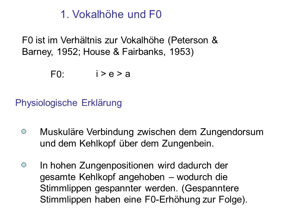 1. Vokalhöhe und F0 F0 ist im Verhältnis zur Vokalhöhe (Peterson & Barney, 1952; House & Fairbanks, 1953)