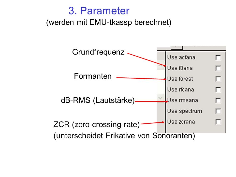 3. Parameter (werden mit EMU-tkassp berechnet) Grundfrequenz Formanten