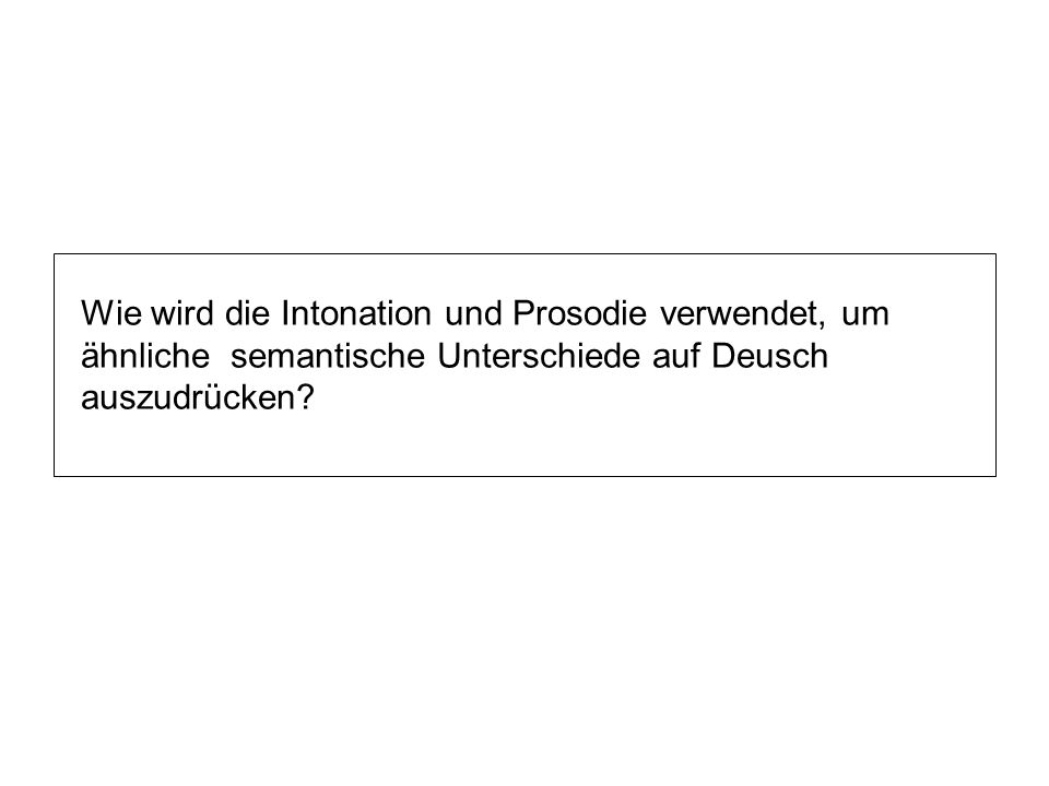 Wie wird die Intonation und Prosodie verwendet, um ähnliche semantische Unterschiede auf Deusch auszudrücken