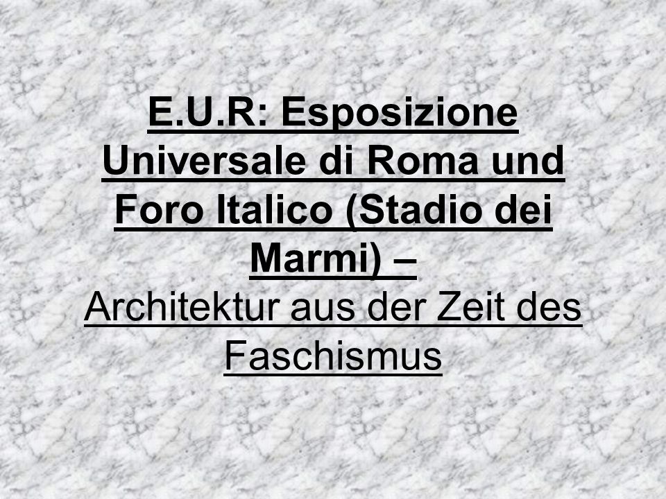 E.U.R: Esposizione Universale di Roma und Foro Italico (Stadio dei Marmi) – Architektur aus der Zeit des Faschismus