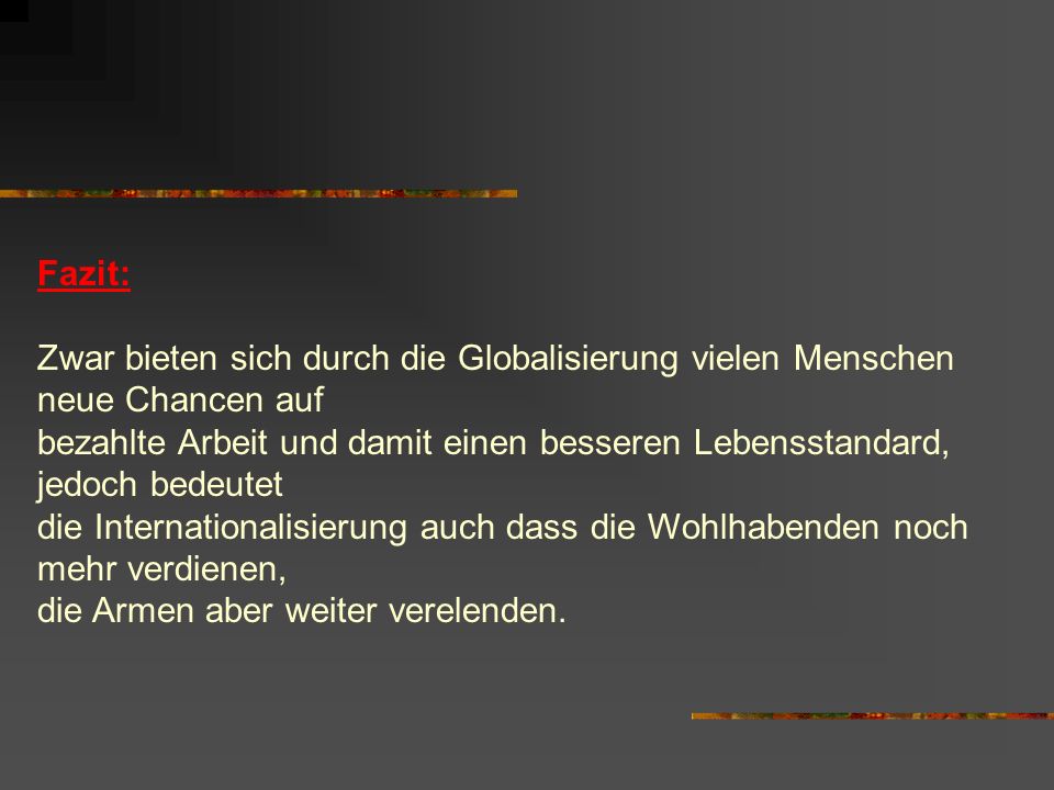 Fazit: Zwar bieten sich durch die Globalisierung vielen Menschen neue Chancen auf.