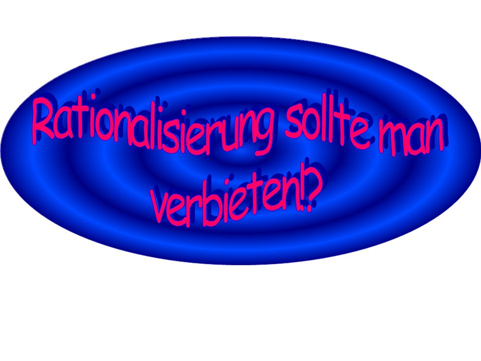 Rationalisierung sollte man