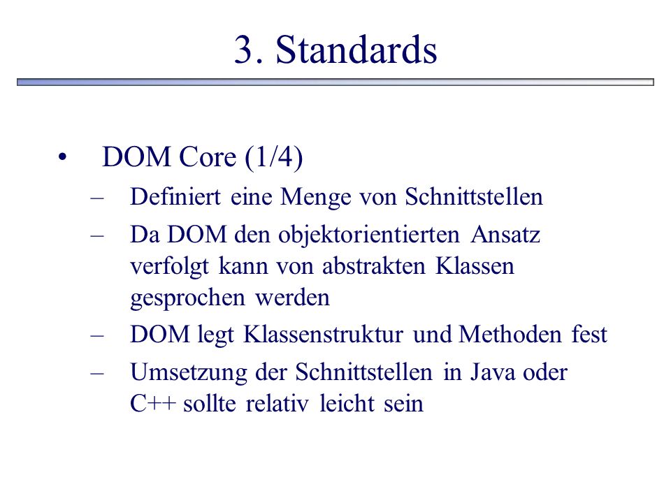 3. Standards DOM Core (1/4) Definiert eine Menge von Schnittstellen
