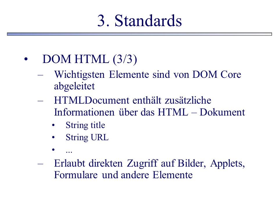 3. Standards DOM HTML (3/3) Wichtigsten Elemente sind von DOM Core abgeleitet.