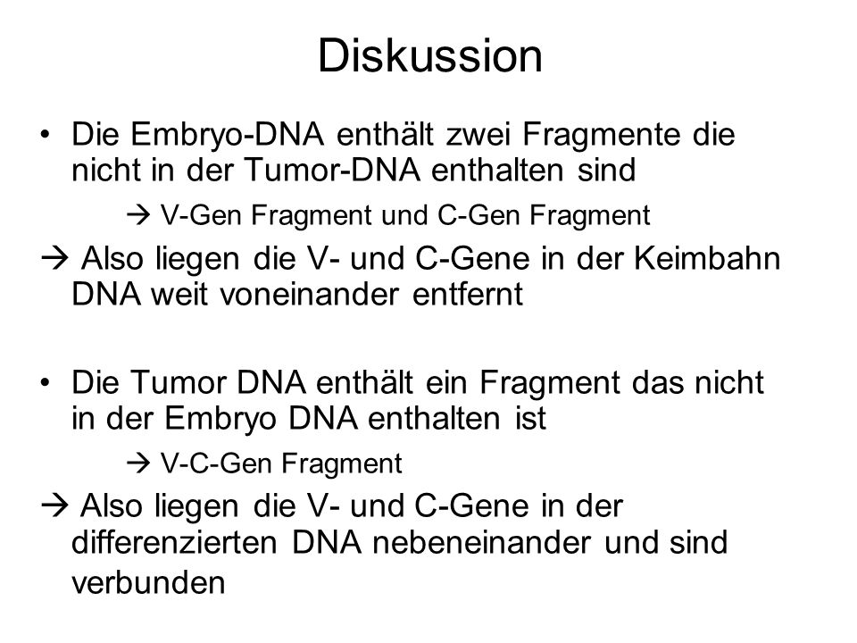 Diskussion Die Embryo-DNA enthält zwei Fragmente die nicht in der Tumor-DNA enthalten sind.  V-Gen Fragment und C-Gen Fragment.