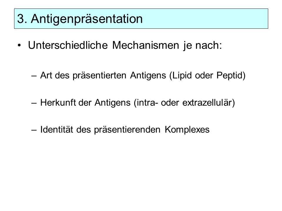 3. Antigenpräsentation Unterschiedliche Mechanismen je nach: