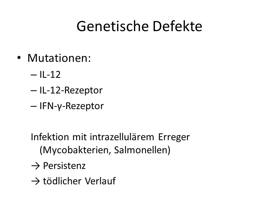 Genetische Defekte Mutationen: IL-12 IL-12-Rezeptor IFN-γ-Rezeptor