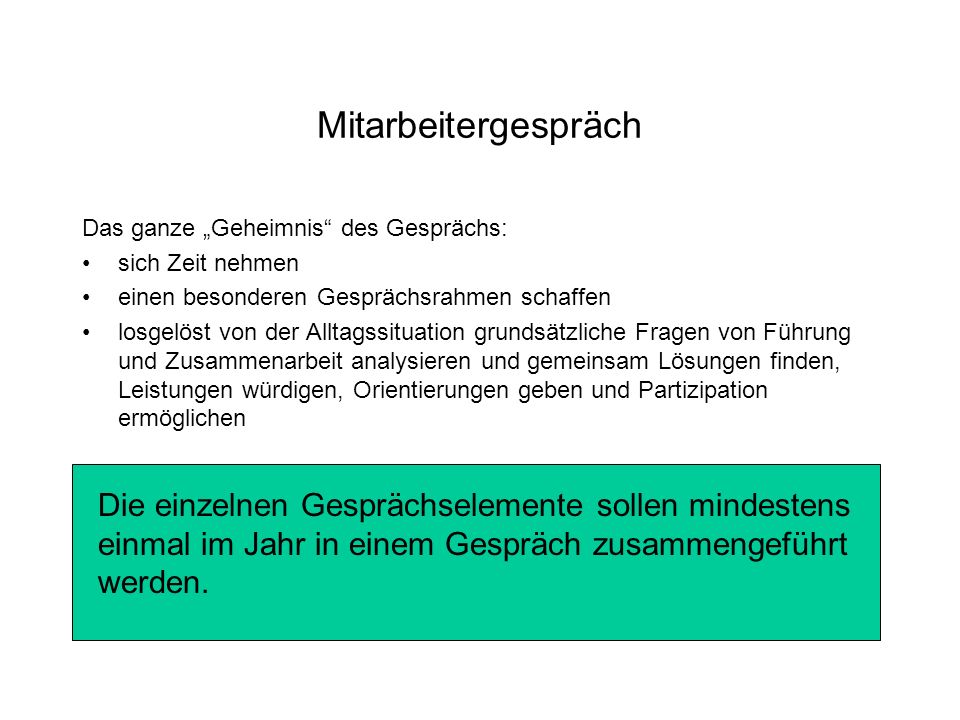 Mitarbeitergespräch Das ganze „Geheimnis des Gesprächs: sich Zeit nehmen. einen besonderen Gesprächsrahmen schaffen.