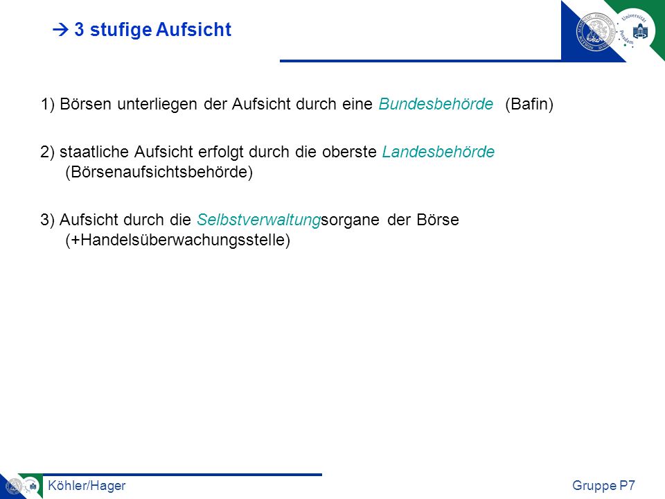  3 stufige Aufsicht 1) Börsen unterliegen der Aufsicht durch eine Bundesbehörde (Bafin)