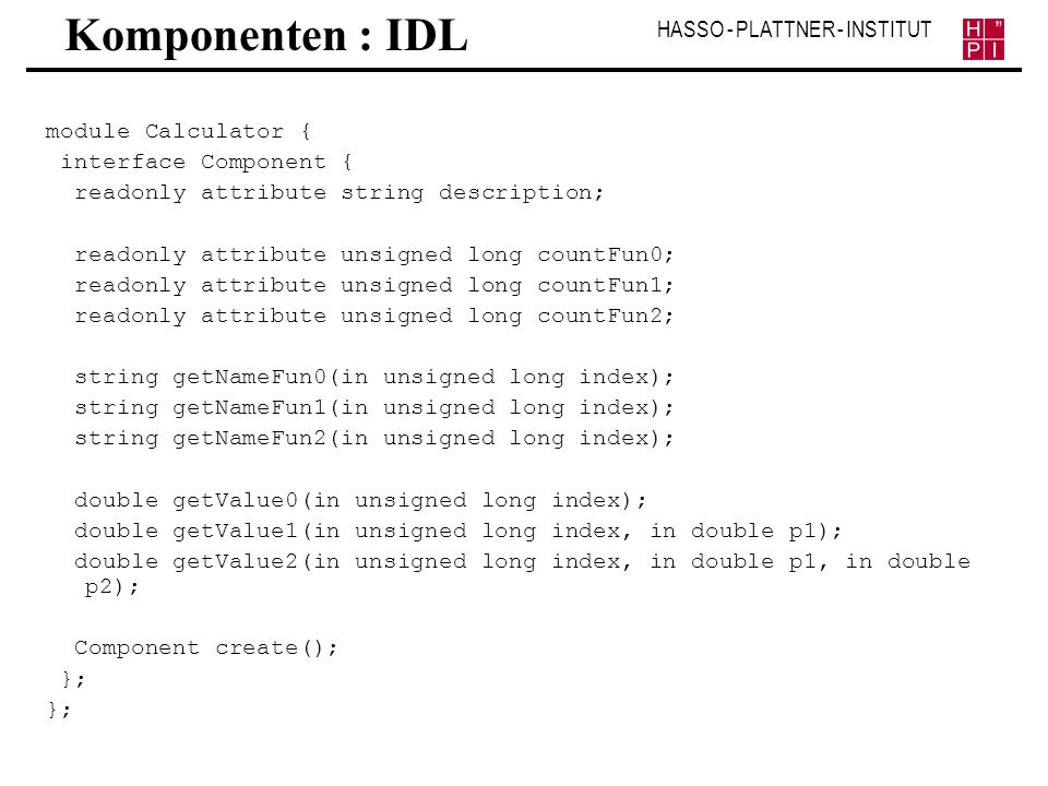 Komponenten : IDL module Calculator { interface Component {