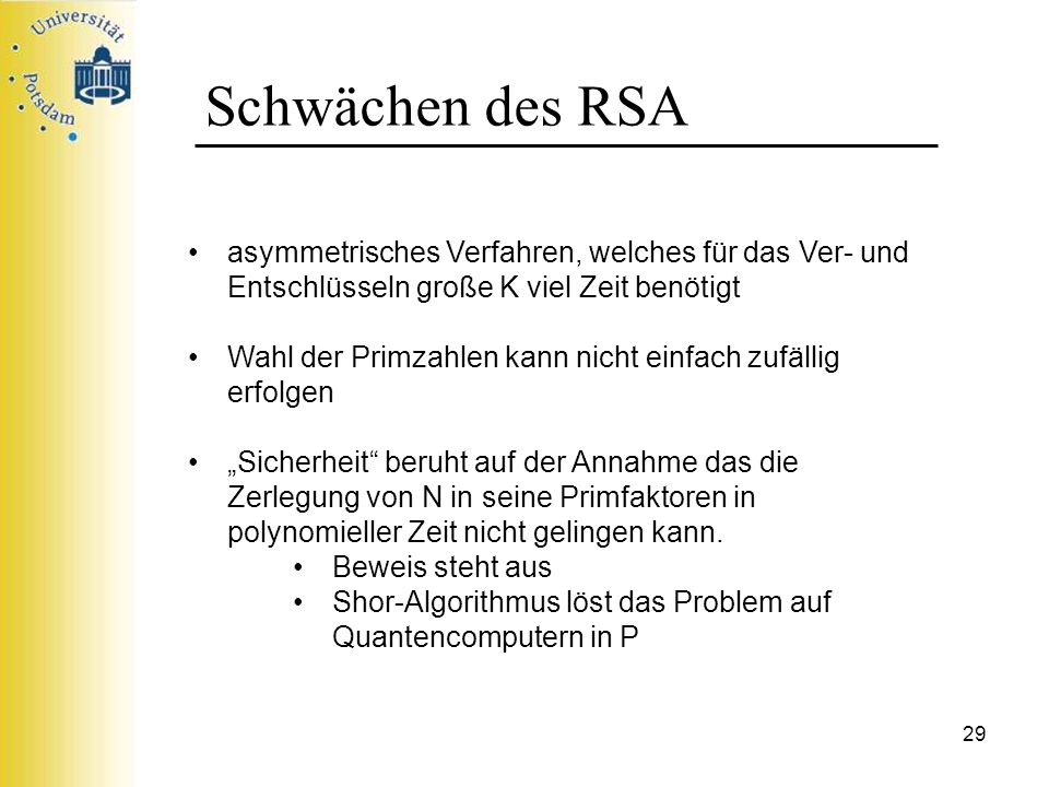 Schwächen des RSA asymmetrisches Verfahren, welches für das Ver- und Entschlüsseln große K viel Zeit benötigt.