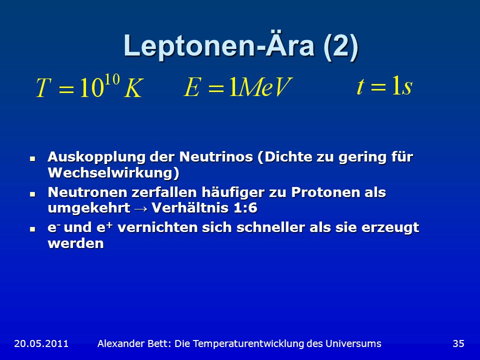 Leptonen-Ära (2) Auskopplung der Neutrinos (Dichte zu gering für Wechselwirkung)