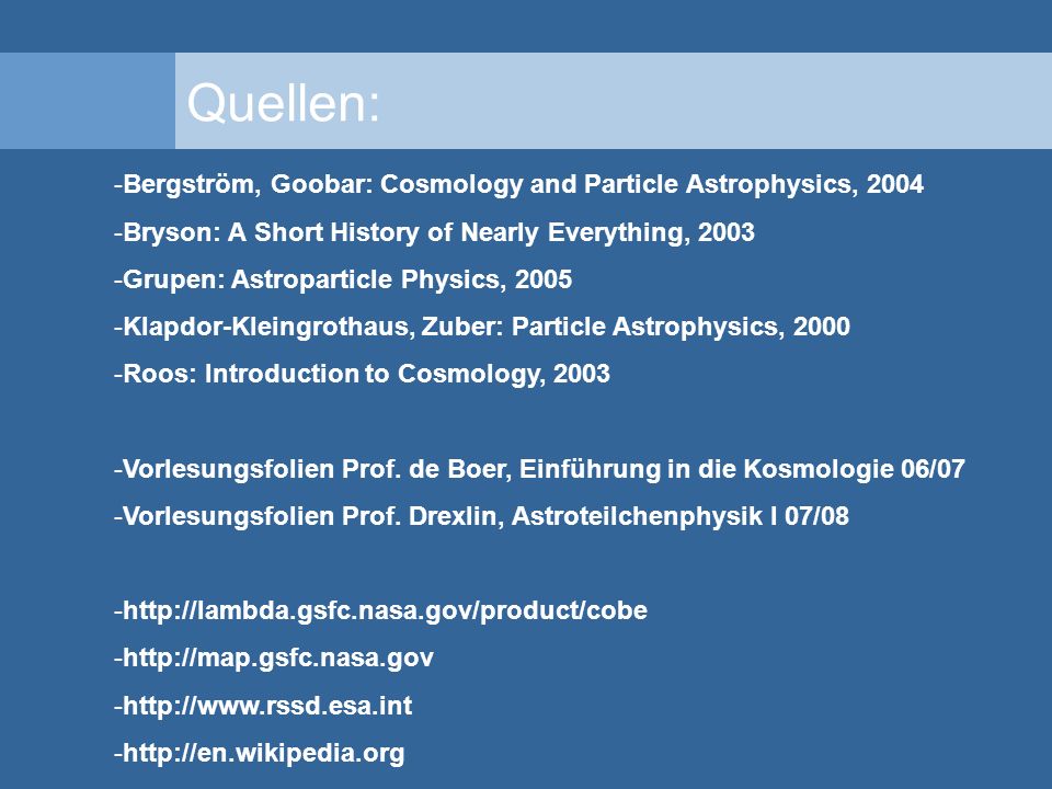 Quellen: Bergström, Goobar: Cosmology and Particle Astrophysics, 2004