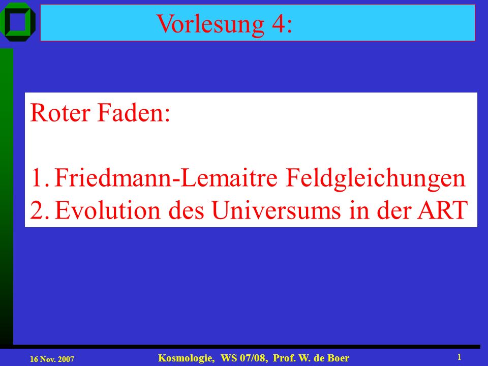 Vorlesung 4: Roter Faden: Friedmann-Lemaitre Feldgleichungen. Evolution des Universums in der ART.