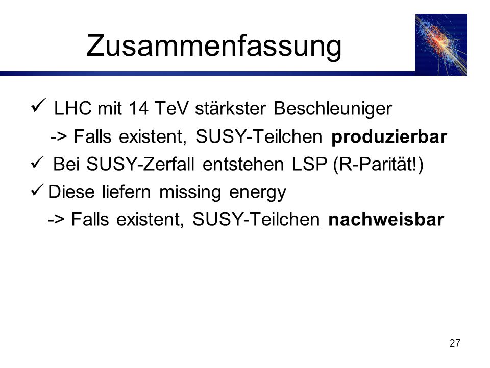 Zusammenfassung LHC mit 14 TeV stärkster Beschleuniger