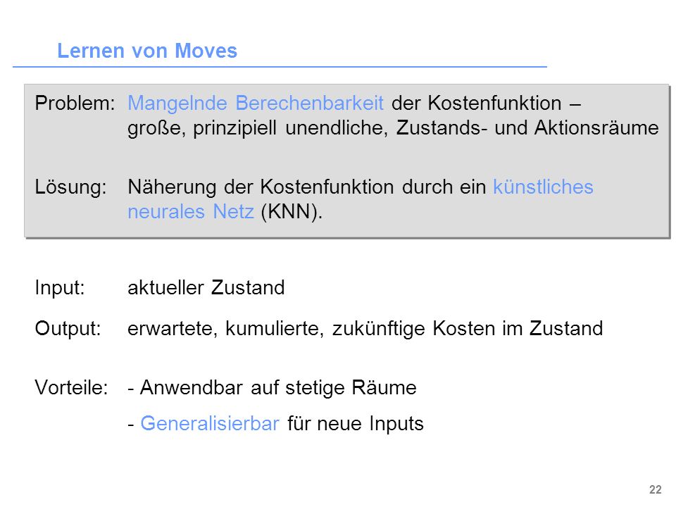 Lernen von Moves Problem: Mangelnde Berechenbarkeit der Kostenfunktion – große, prinzipiell unendliche, Zustands- und Aktionsräume.