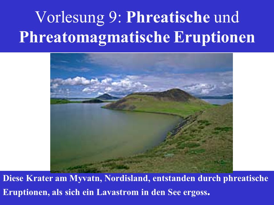 Vorlesung 9: Phreatische und Phreatomagmatische Eruptionen
