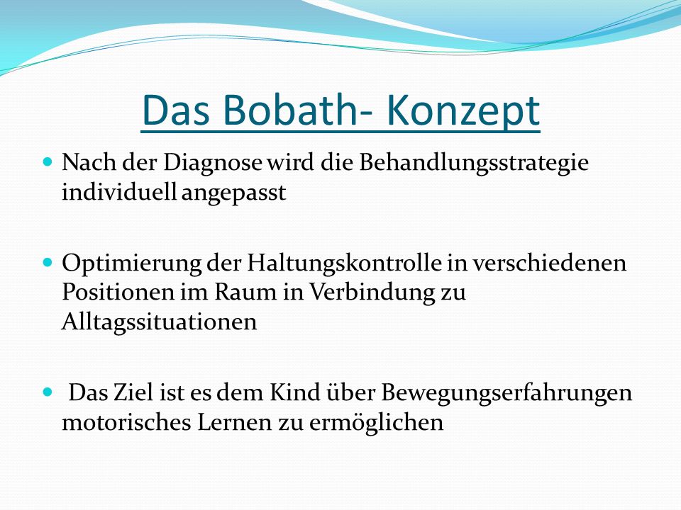 Das Bobath- Konzept Nach der Diagnose wird die Behandlungsstrategie individuell angepasst.