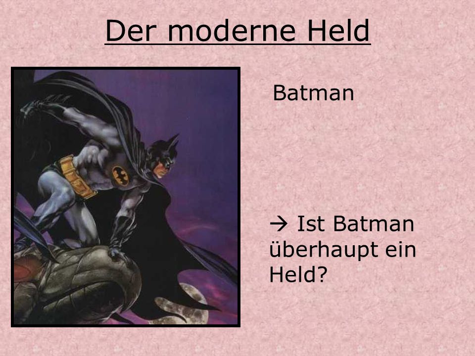 Der moderne Held Batman  Ist Batman überhaupt ein Held