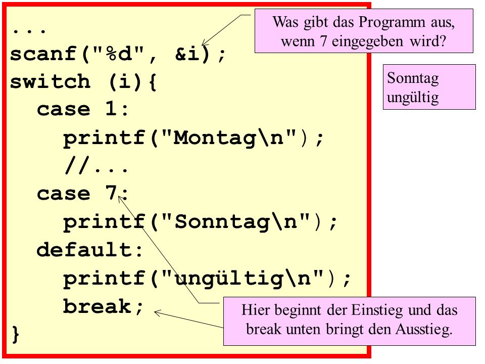scanf( %d , &i); switch (i){ case 1: printf( Montag\n ); //