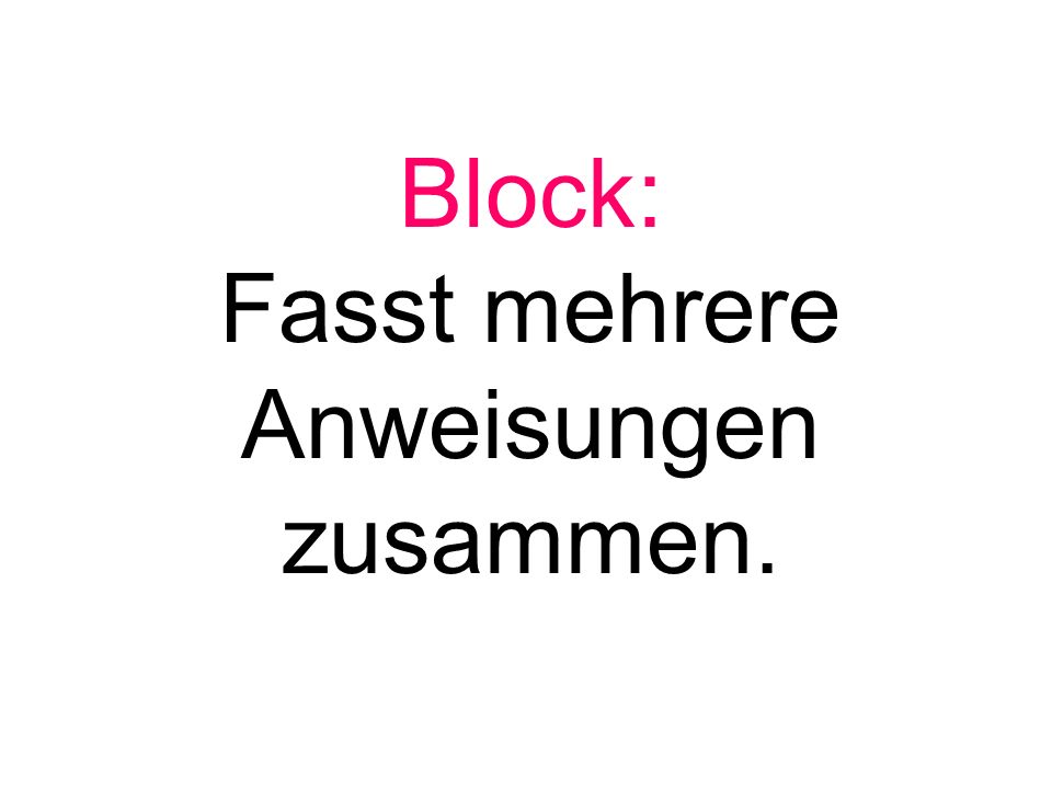 Block: Fasst mehrere Anweisungen zusammen.