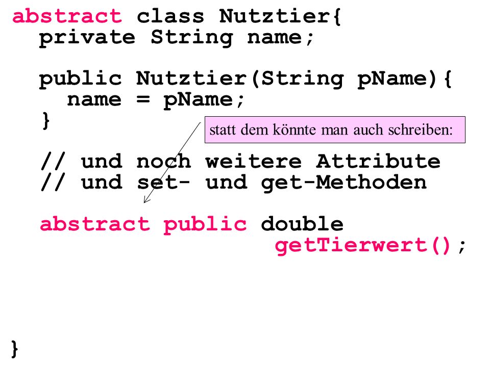 abstract class Nutztier{ private String name;