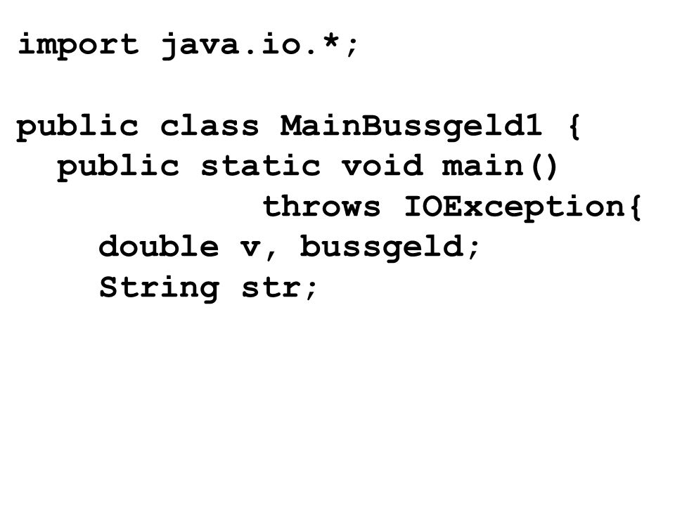 import java.io.*; public class MainBussgeld1 { public static void main() throws IOException{ double v, bussgeld; String str;