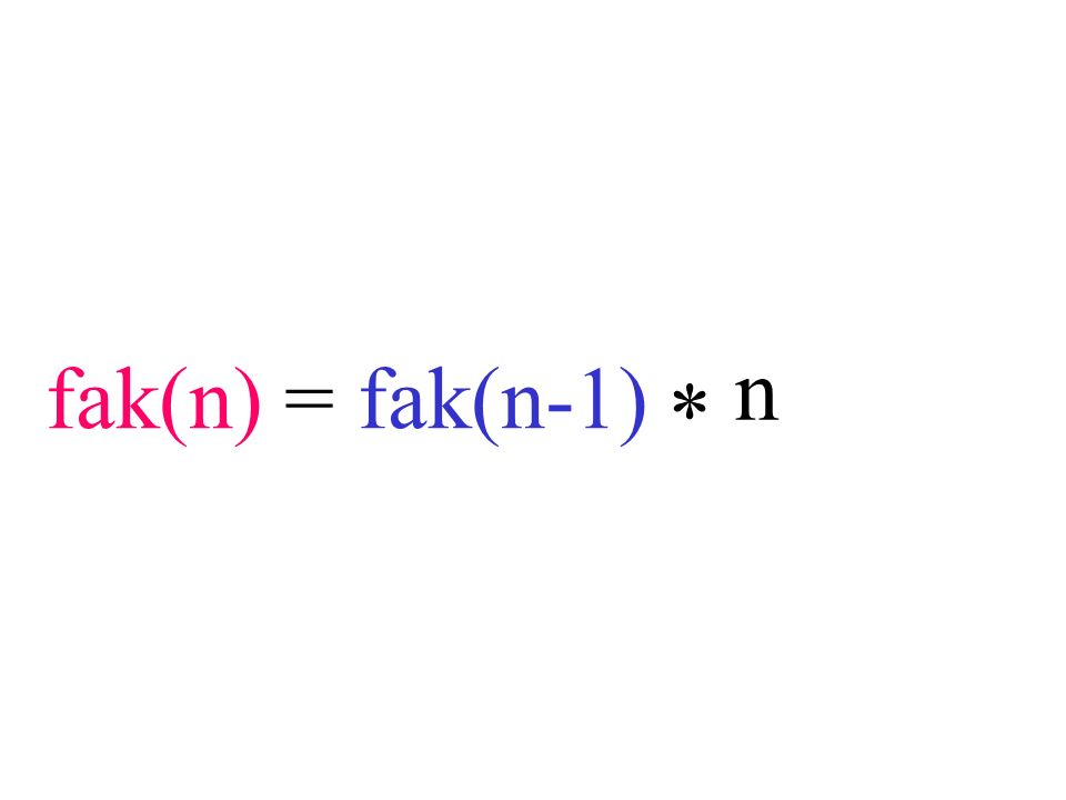 fak(n) = fak(n-1) n *