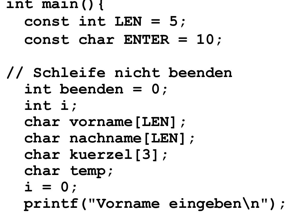 int main(){ const int LEN = 5; const char ENTER = 10; // Schleife nicht beenden. int beenden = 0;
