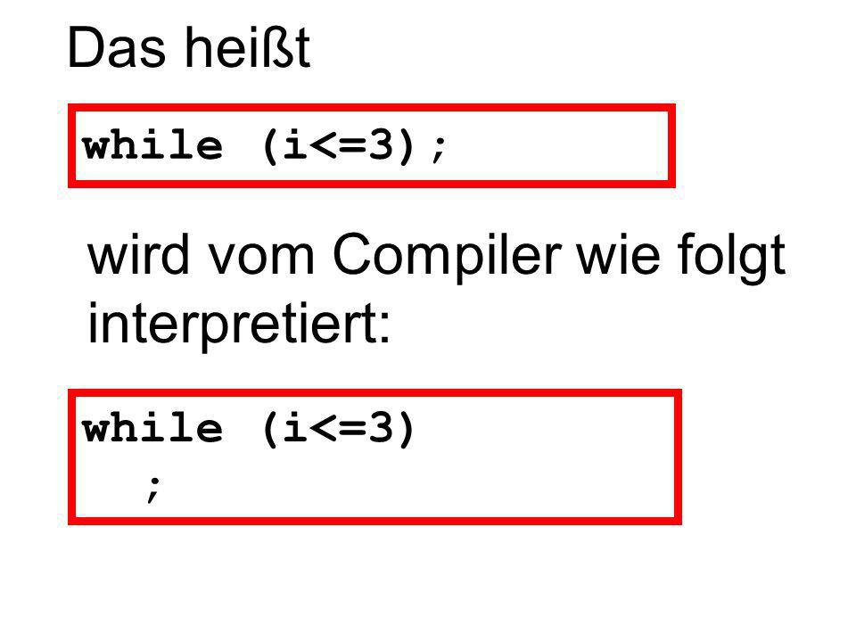 wird vom Compiler wie folgt interpretiert: