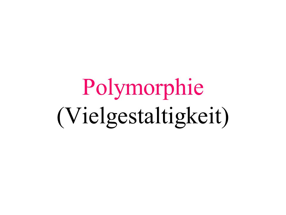 Polymorphie (Vielgestaltigkeit)