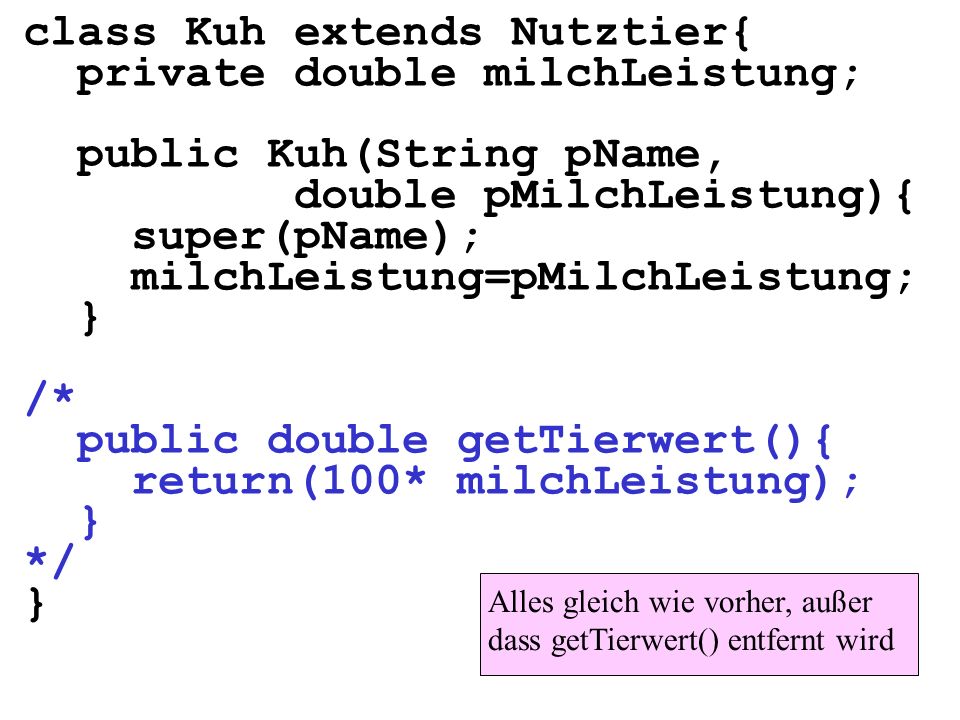 class Kuh extends Nutztier{ private double milchLeistung;