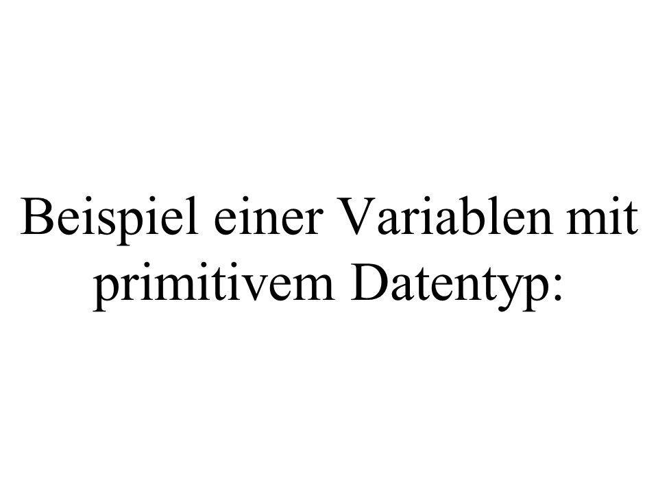 Beispiel einer Variablen mit primitivem Datentyp: