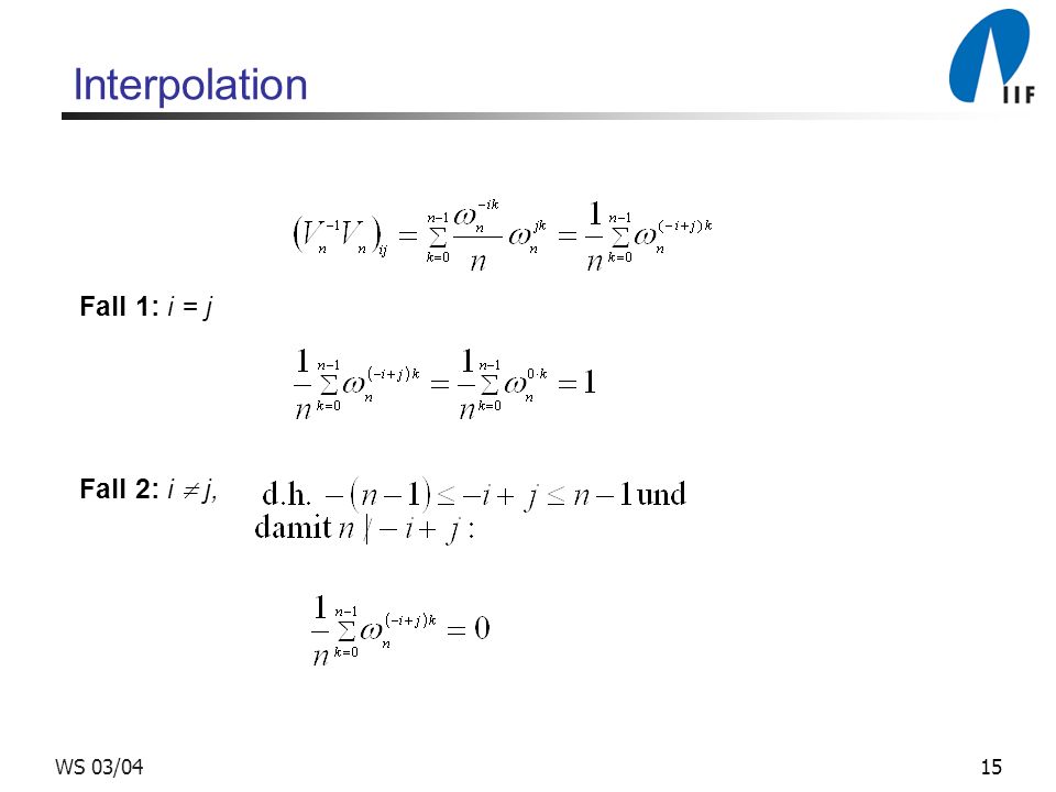 Interpolation Fall 1: i = j Fall 2: i  j, WS 03/04