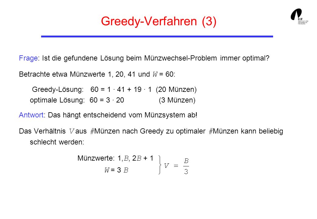 Greedy-Verfahren (3) Münzwerte: 1,B, 2B + 1 W = 3 B