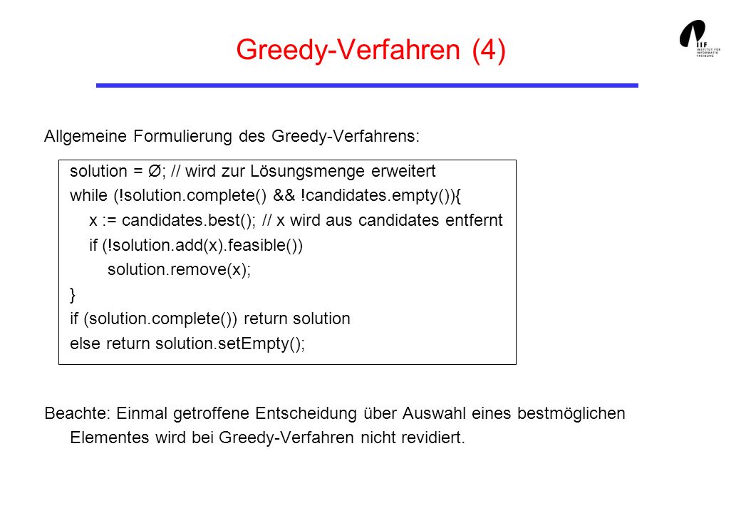 Greedy-Verfahren (4) Allgemeine Formulierung des Greedy-Verfahrens: