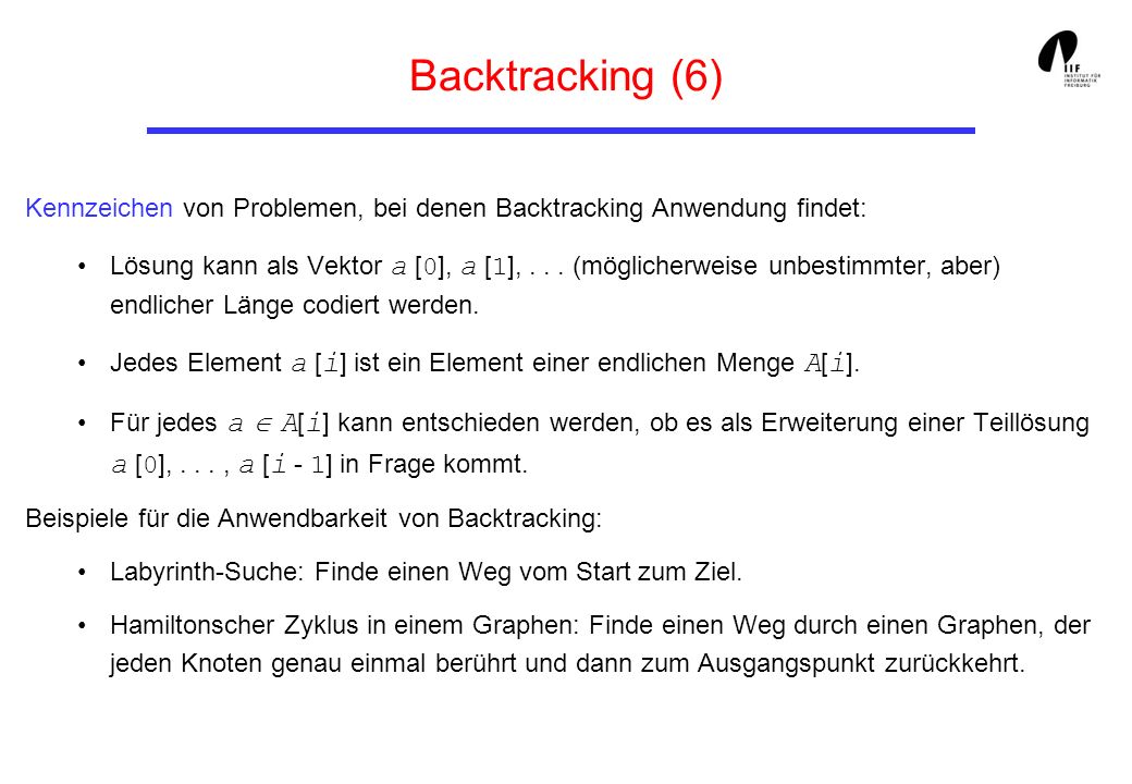 Backtracking (6) Kennzeichen von Problemen, bei denen Backtracking Anwendung findet: