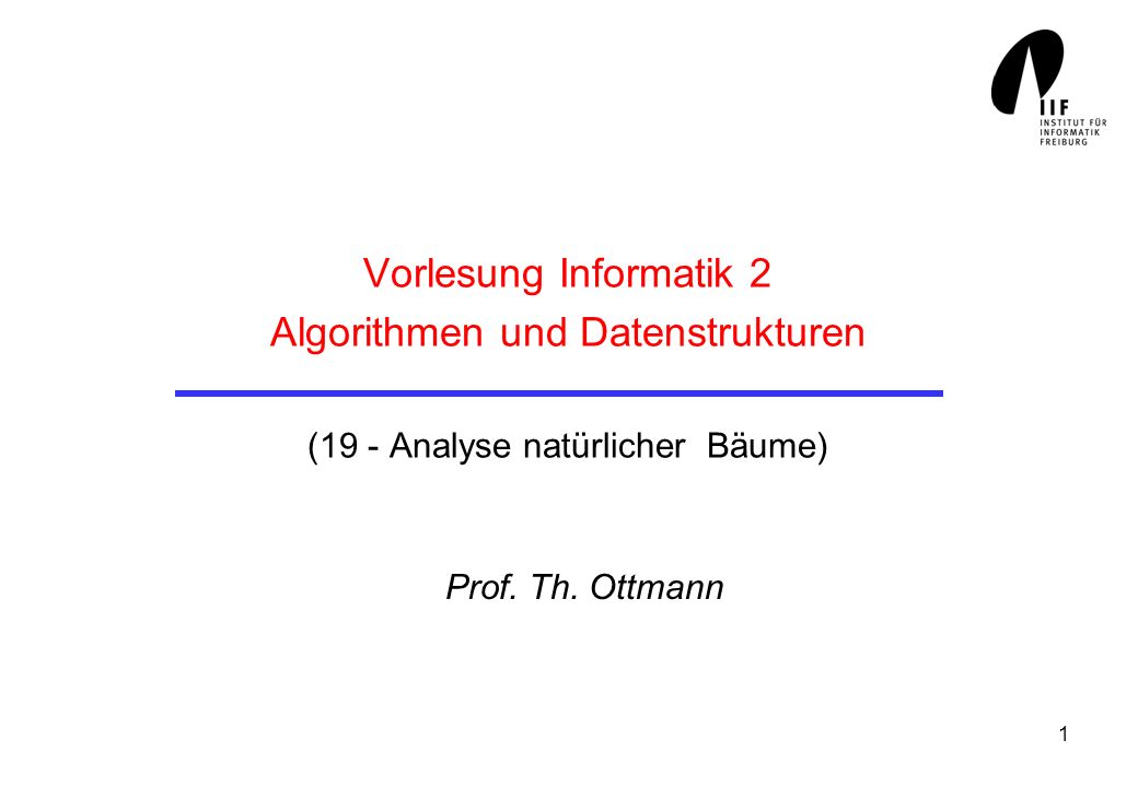 Vorlesung Informatik 2 Algorithmen und Datenstrukturen (19 - Analyse natürlicher Bäume)