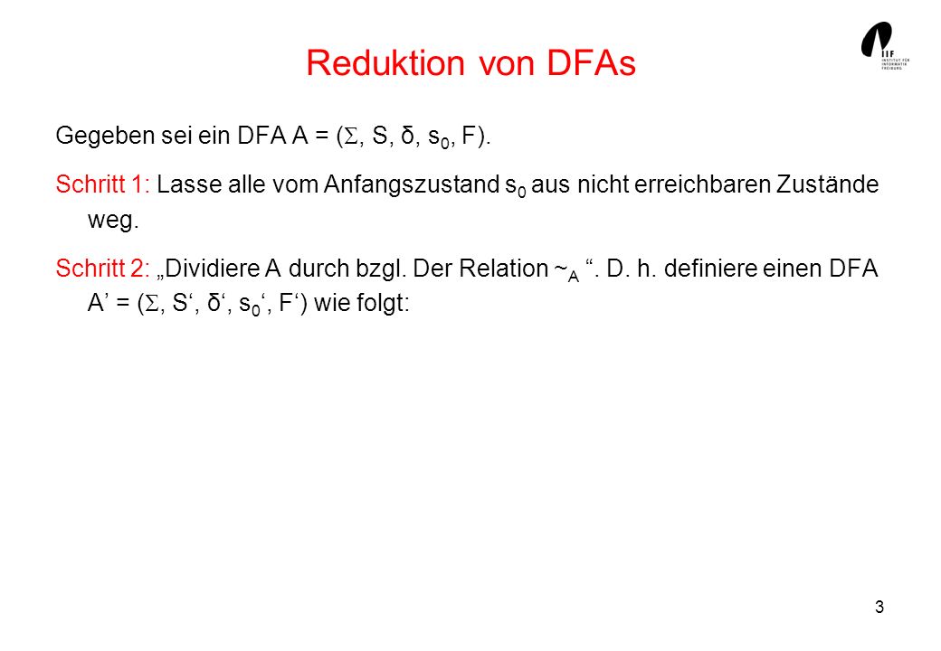 Reduktion von DFAs Gegeben sei ein DFA A = (, S, δ, s0, F).