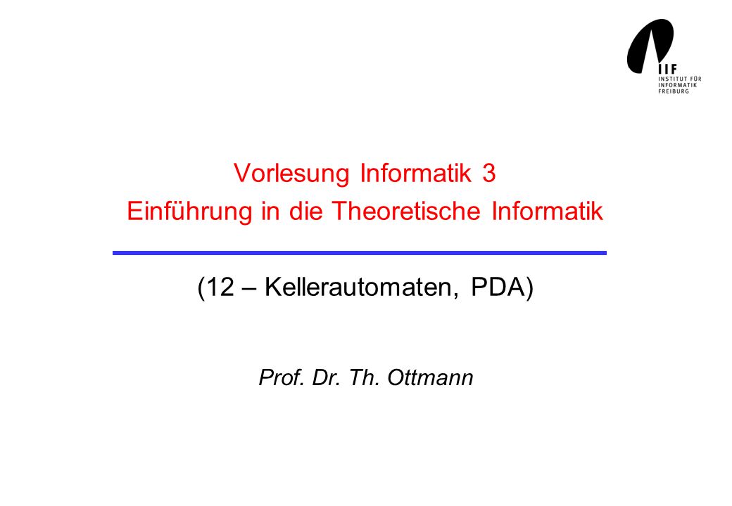 Vorlesung Informatik 3 Einführung in die Theoretische Informatik (12 – Kellerautomaten, PDA)