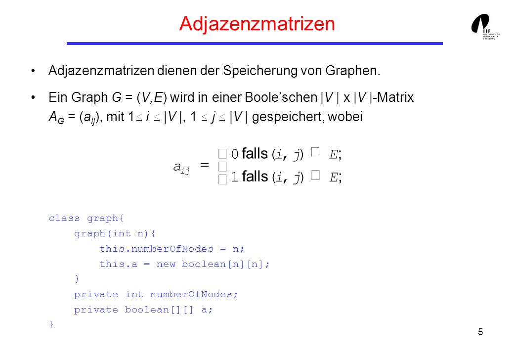Adjazenzmatrizen ì falls ( i , j ) Ï E ; a = í falls î 1 ( i , j ) Î E