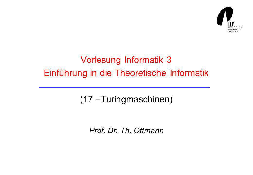 Vorlesung Informatik 3 Einführung in die Theoretische Informatik (17 –Turingmaschinen)