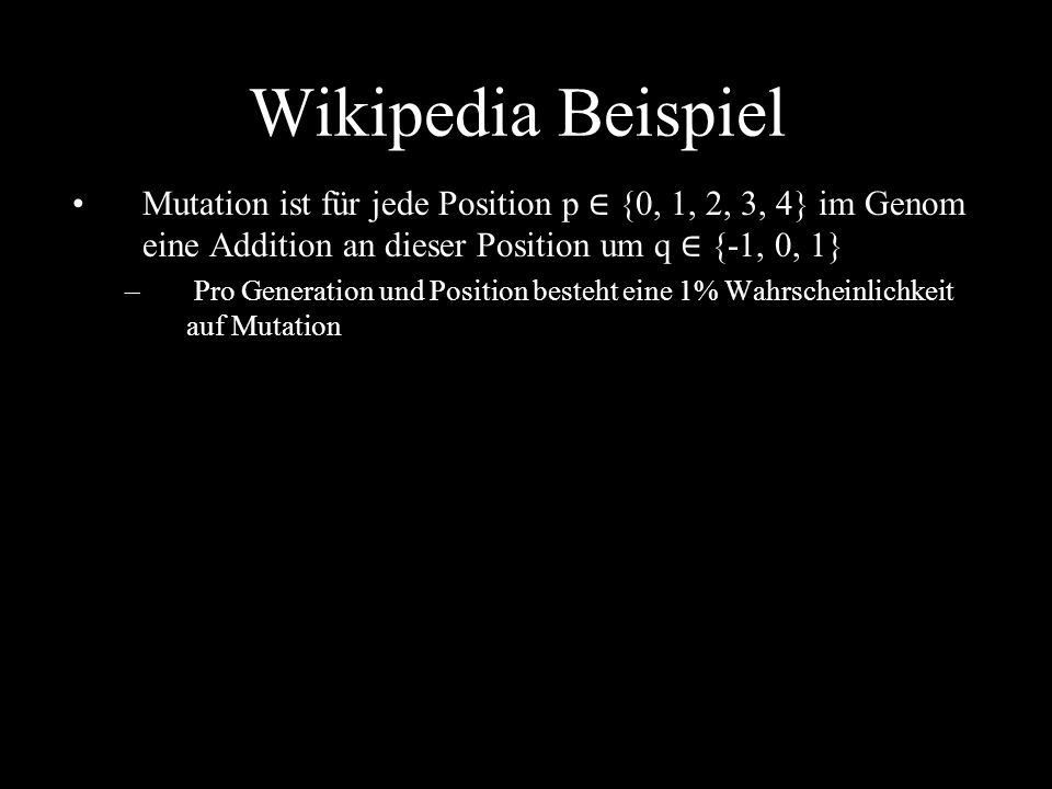Wikipedia Beispiel Mutation ist für jede Position p ∈ {0, 1, 2, 3, 4} im Genom eine Addition an dieser Position um q ∈ {-1, 0, 1}
