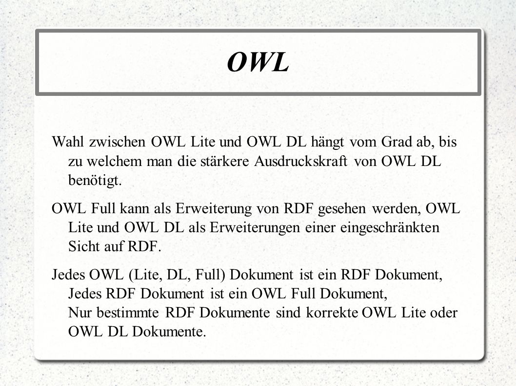 OWL Wahl zwischen OWL Lite und OWL DL hängt vom Grad ab, bis zu welchem man die stärkere Ausdruckskraft von OWL DL benötigt.