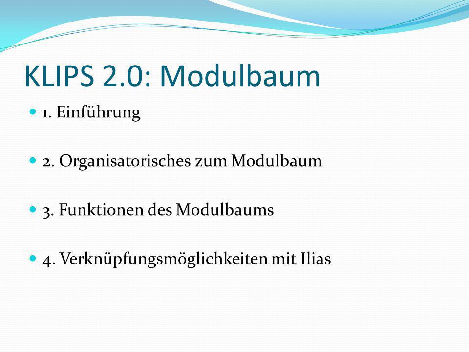 KLIPS 2.0: Modulbaum 1. Einführung 2. Organisatorisches zum Modulbaum